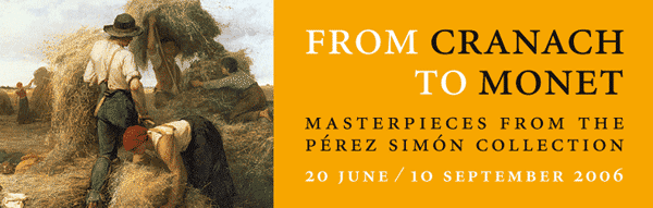 From Cranach to Monet. Master Pieces from the Prez Simn Collection. 20 june / 10 september. Thyssen-Bornemisza Museum