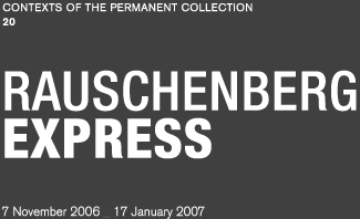 Contexts of the permanent collection 20. Rauschenberg Express. 7 November 2006 - 17 January 2007