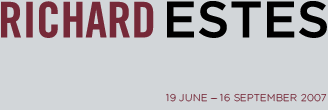 RICHARD ESTES. 19 JUNE - 16 SEPTEMBER 2007